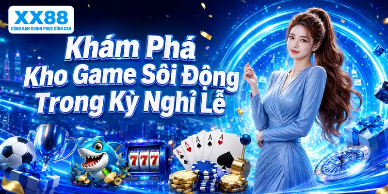 Khám Phá Kho Game Sôi Động Trong Kỳ Nghỉ Lễ 